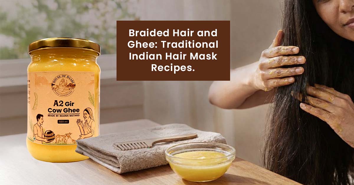 Braided Hair and Ghee: Traditional Indian Hair Mask Recipes.