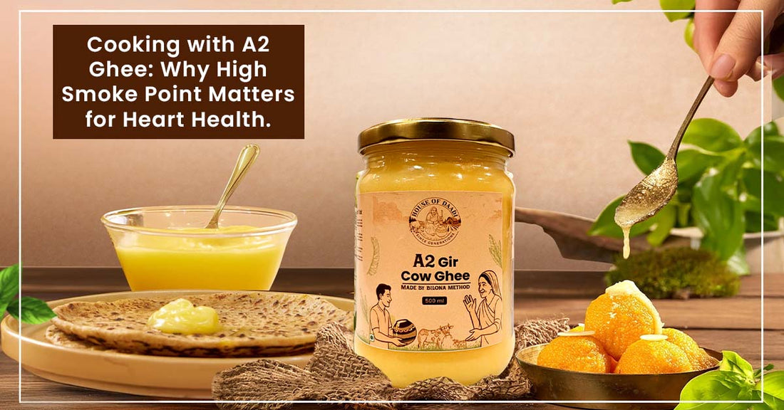 Cooking with A2 Ghee: Why High Smoke Point Matters for Heart Health