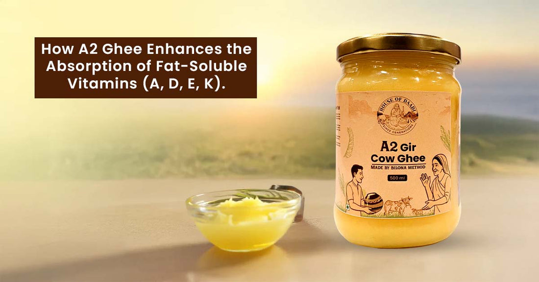 How A2 Ghee Enhances the Absorption of Fat-Soluble Vitamins (A, D, E, K)