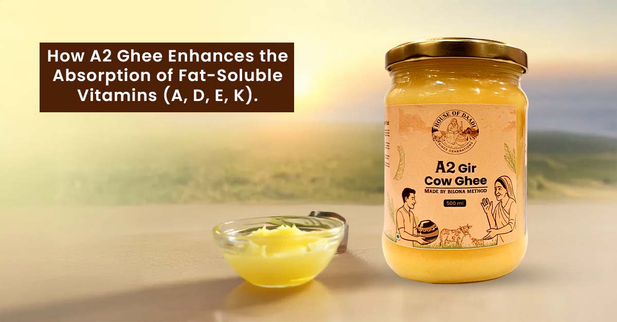 How A2 Ghee Enhances the Absorption of Fat-Soluble Vitamins (A, D, E, K)