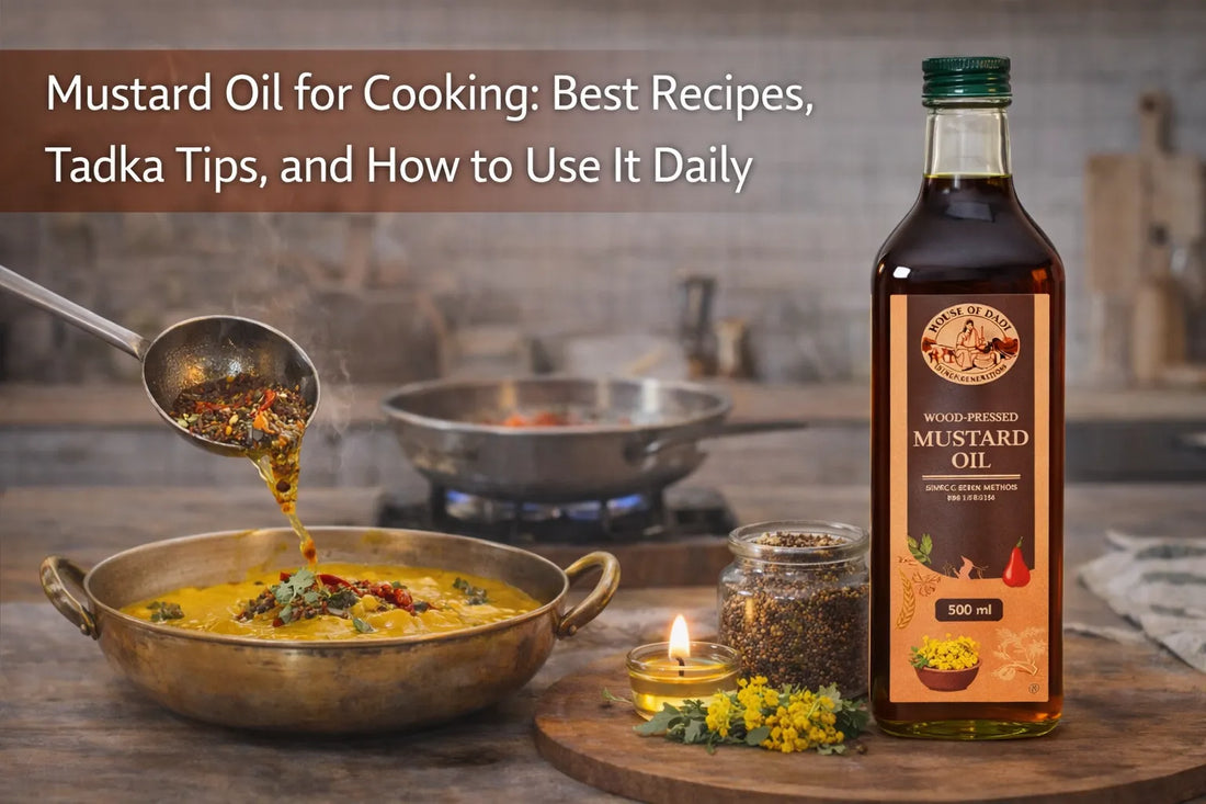 Mustard Oil for Cooking: Best Recipes, Tadka Tips, and How to Use It Daily