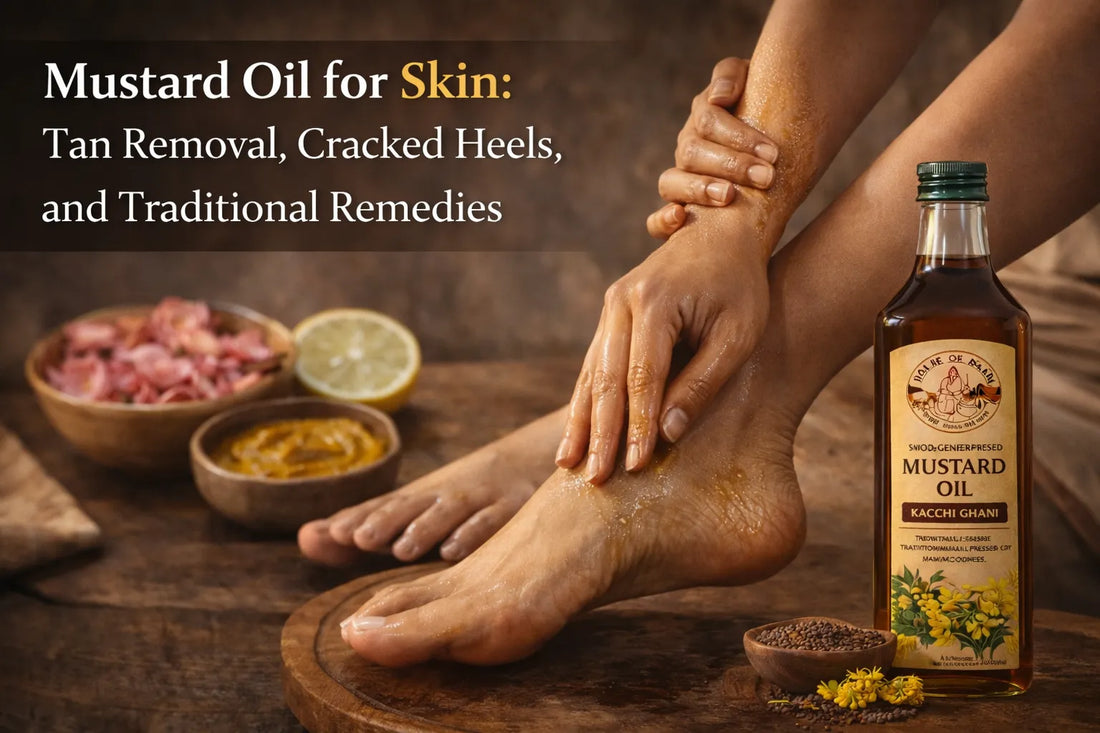 Mustard Oil for Skin: Tan Removal, Cracked Heels, and Traditional Remedies
