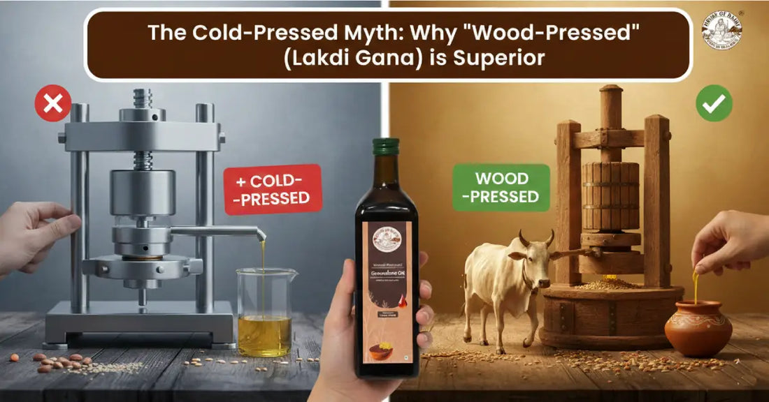 The Cold-Pressed Myth: Why "Wood-Pressed" (Lakdi Gana) is Superior