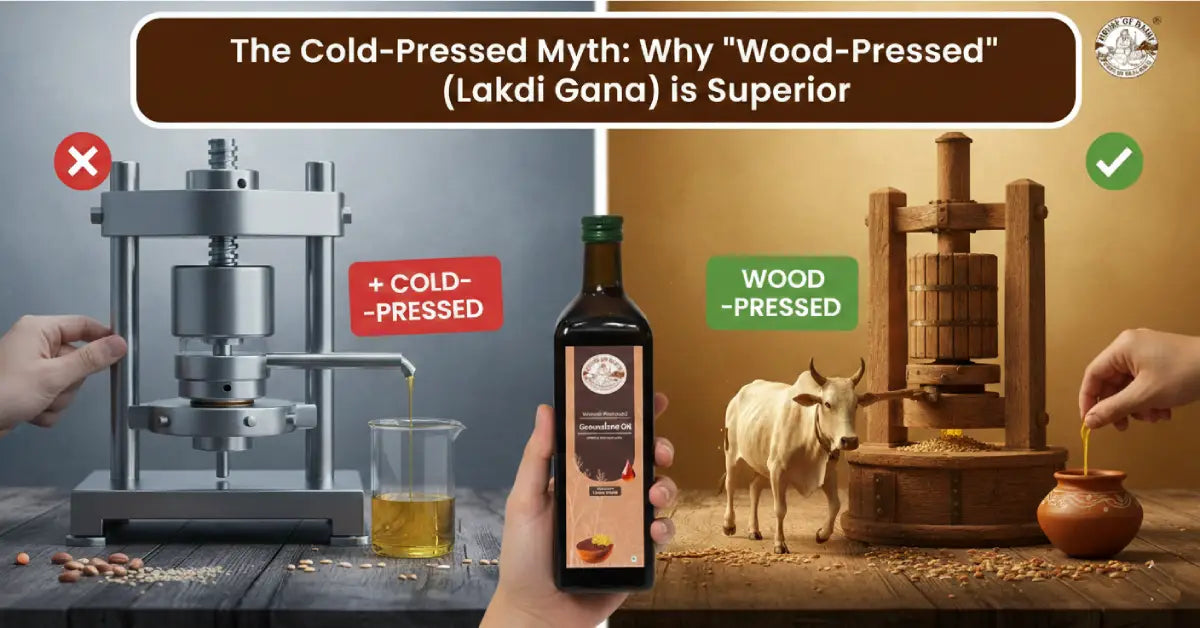 The Cold-Pressed Myth: Why "Wood-Pressed" (Lakdi Gana) is Superior